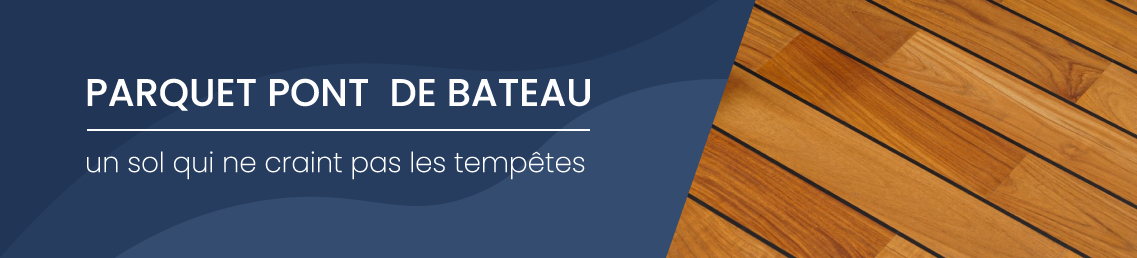 Tout savoir sur les parquets Pont de Bateau avec UP