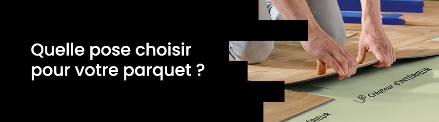 Quelle pose choisir pour son parquet ?