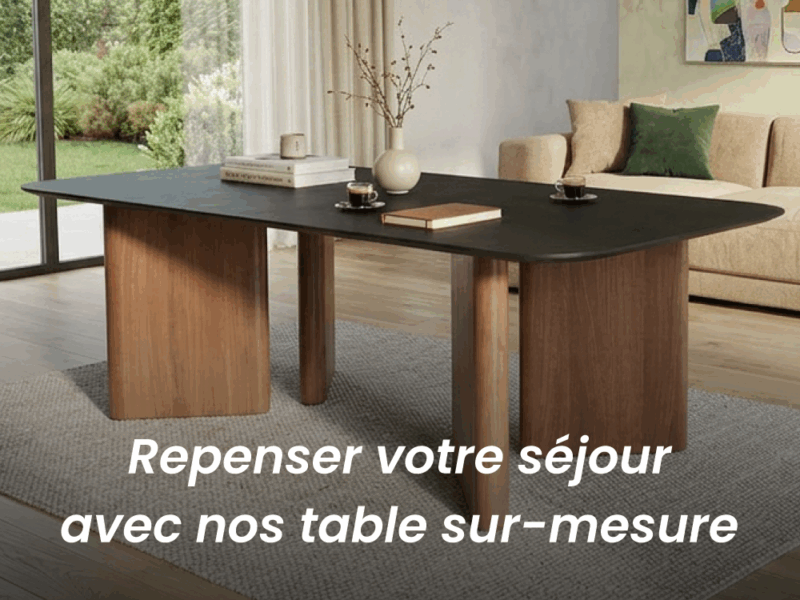 Repenser votre séjour avec nos tables sur-mesure